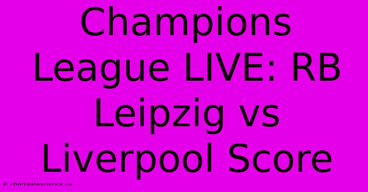 Champions League LIVE: RB Leipzig Vs Liverpool Score