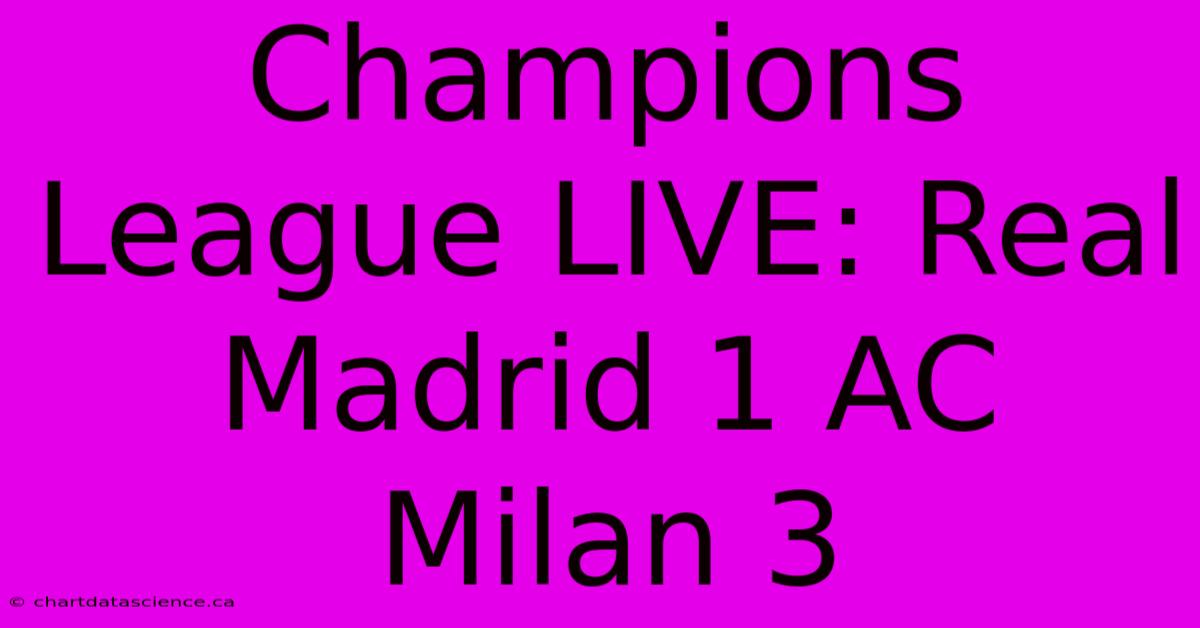 Champions League LIVE: Real Madrid 1 AC Milan 3 