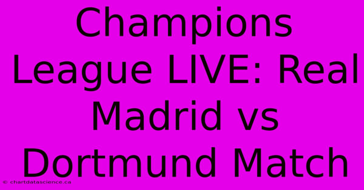 Champions League LIVE: Real Madrid Vs Dortmund Match 