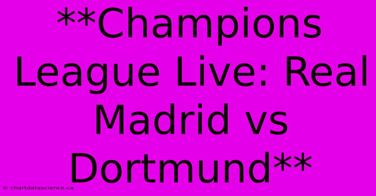 **Champions League Live: Real Madrid Vs Dortmund** 