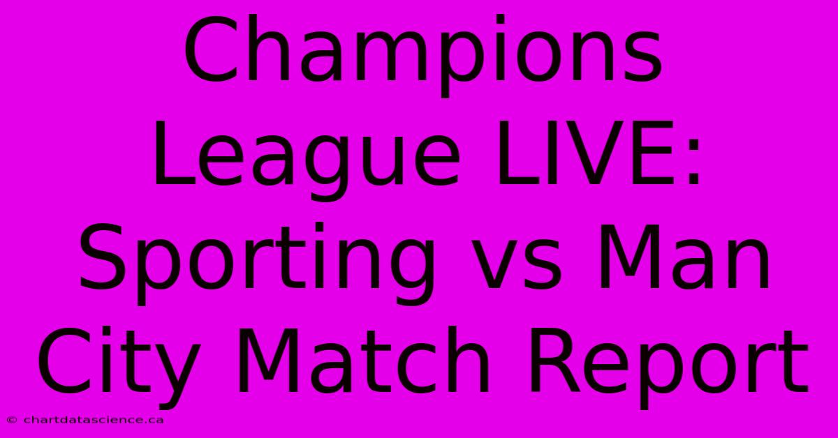 Champions League LIVE: Sporting Vs Man City Match Report