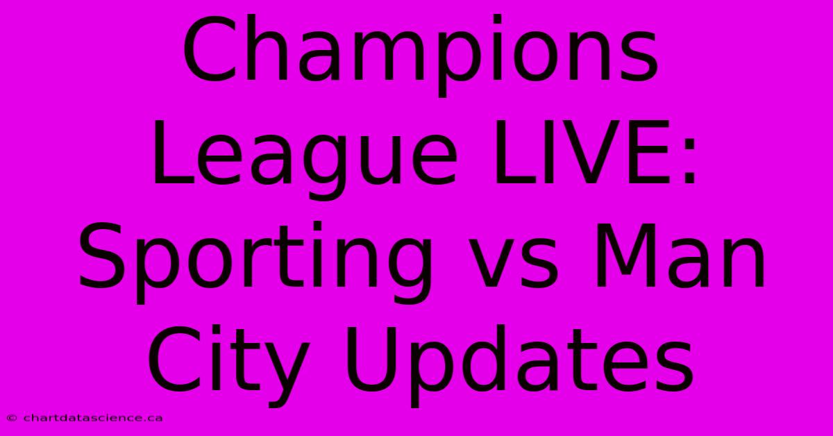 Champions League LIVE: Sporting Vs Man City Updates