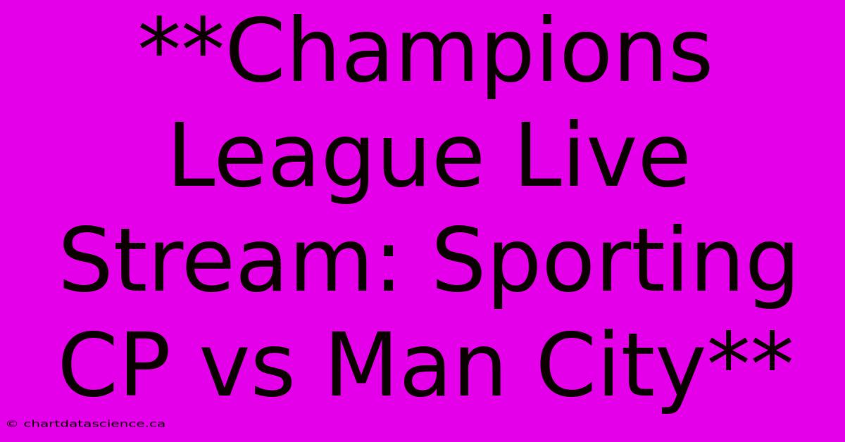 **Champions League Live Stream: Sporting CP Vs Man City**