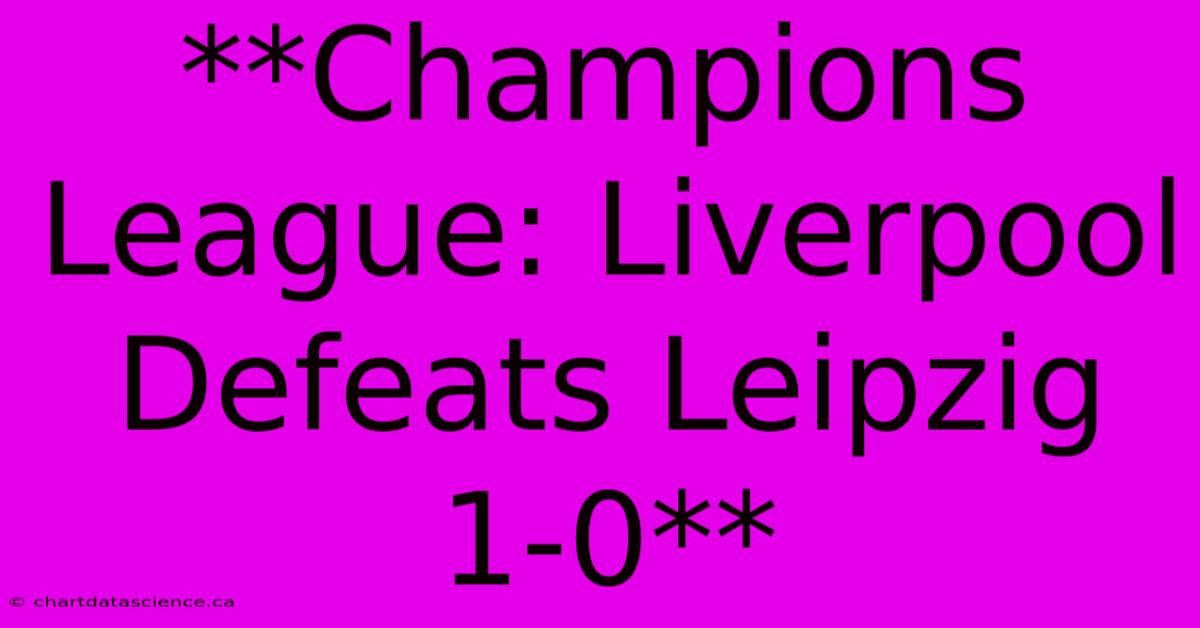 **Champions League: Liverpool Defeats Leipzig 1-0** 