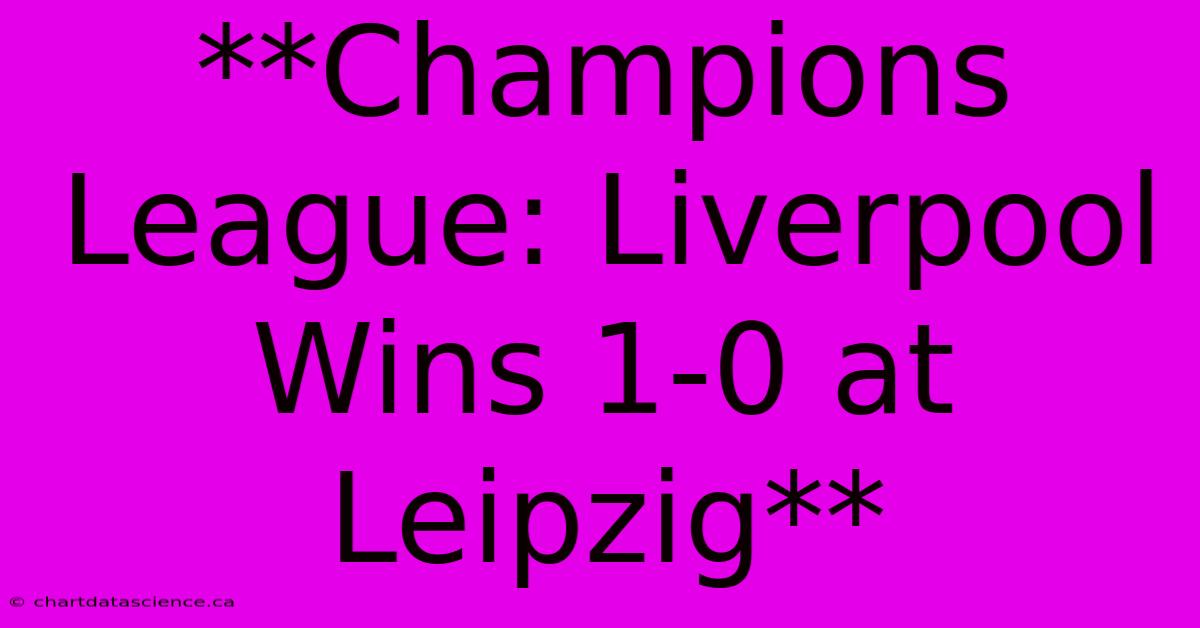 **Champions League: Liverpool Wins 1-0 At Leipzig**