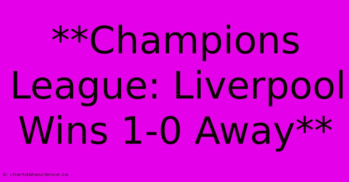 **Champions League: Liverpool Wins 1-0 Away**