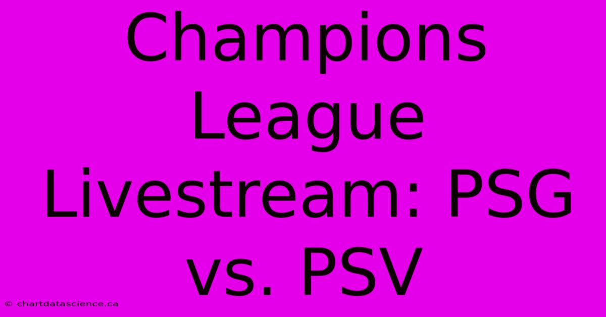 Champions League Livestream: PSG Vs. PSV