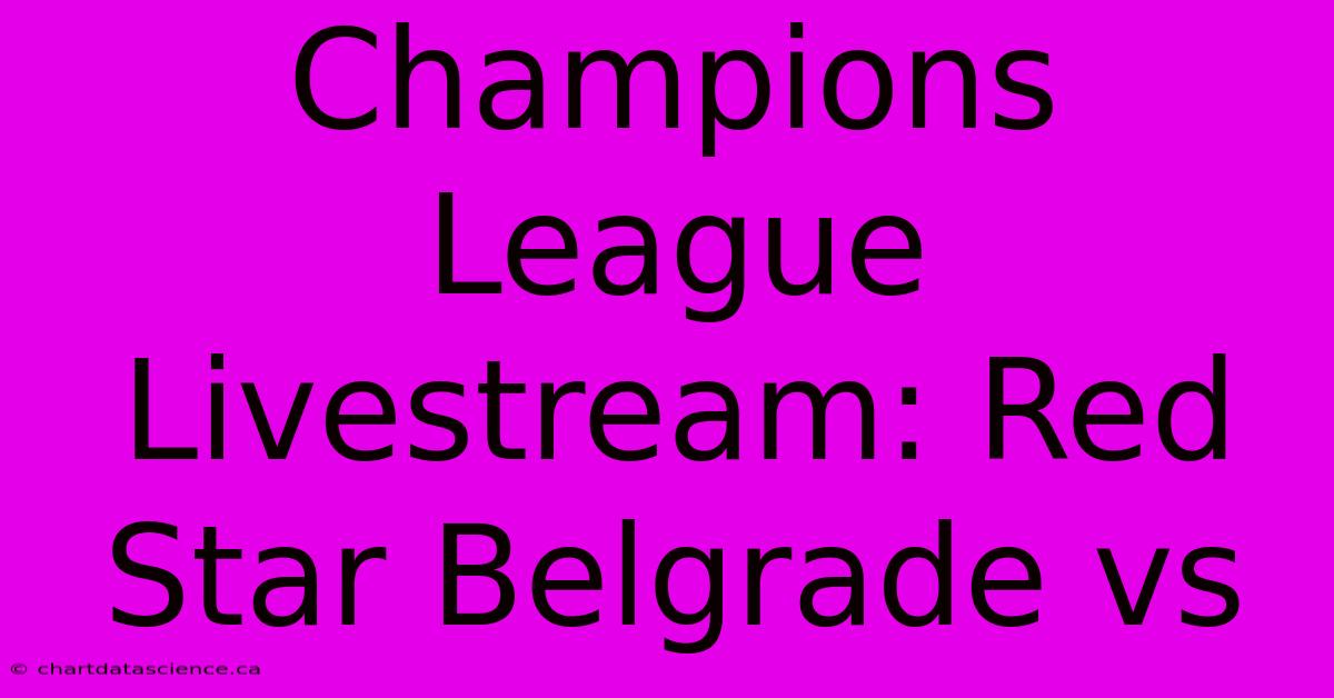 Champions League Livestream: Red Star Belgrade Vs