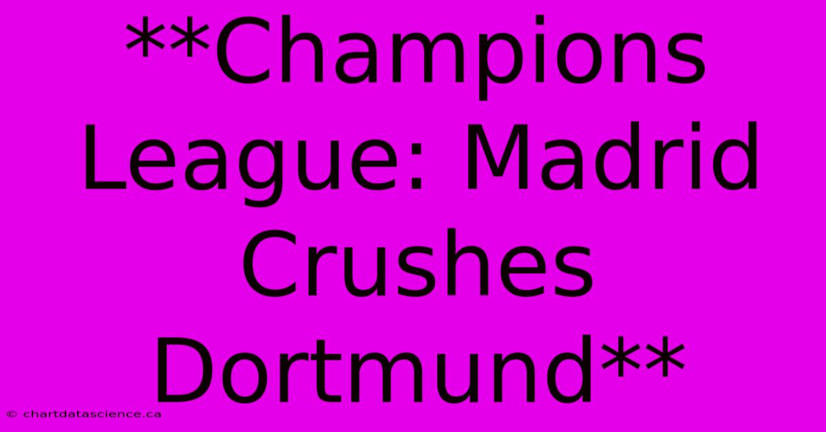 **Champions League: Madrid Crushes Dortmund**