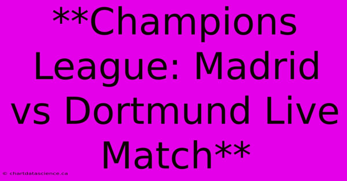 **Champions League: Madrid Vs Dortmund Live Match**