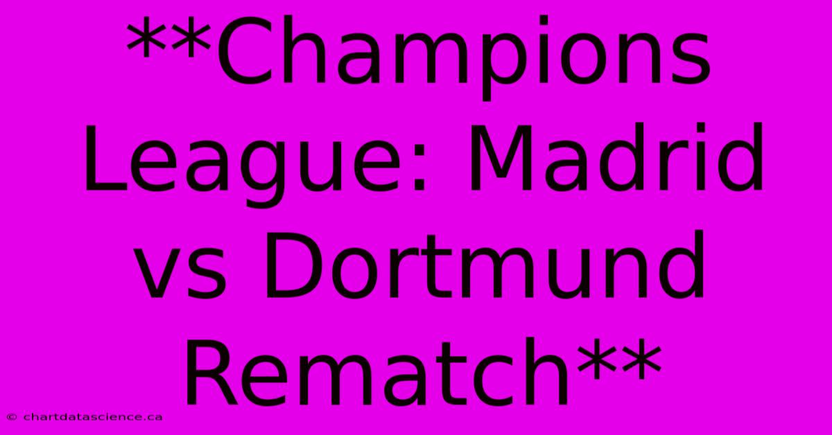 **Champions League: Madrid Vs Dortmund Rematch**