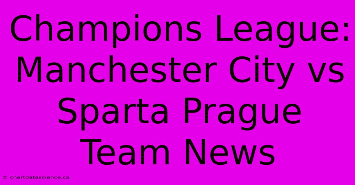 Champions League: Manchester City Vs Sparta Prague Team News