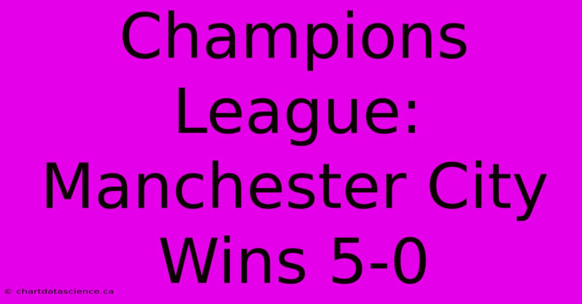 Champions League: Manchester City Wins 5-0 