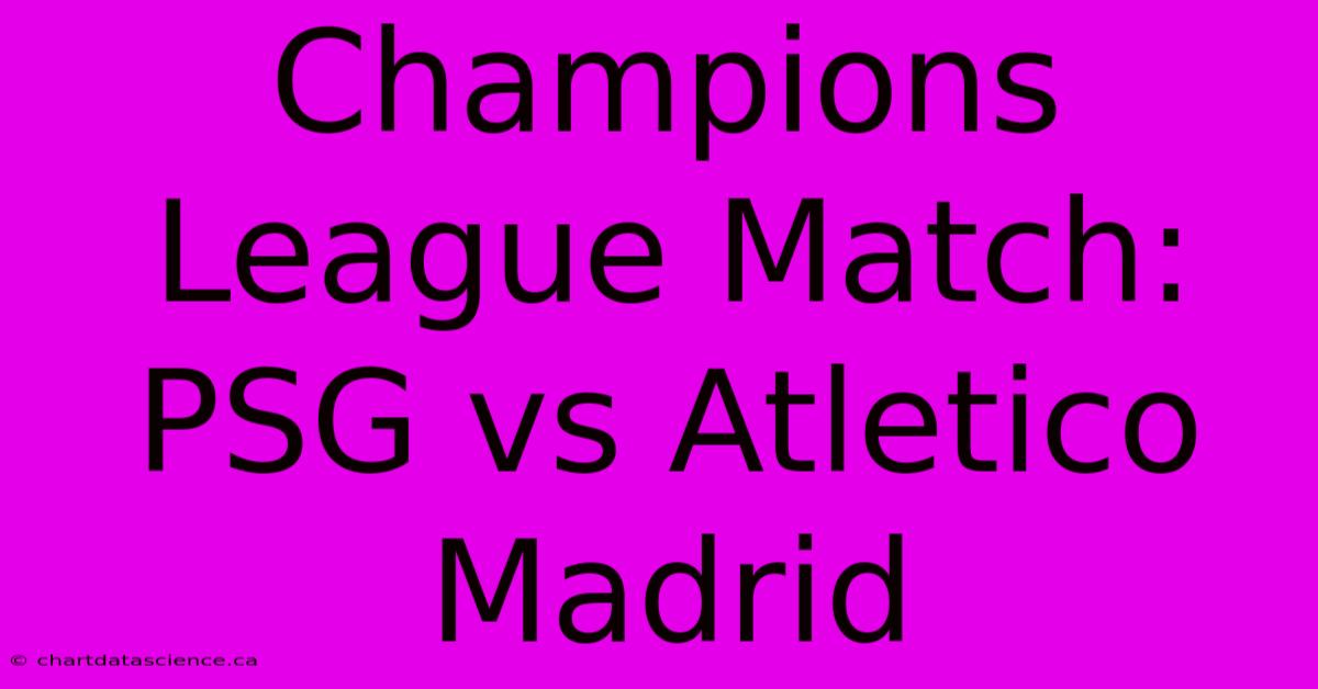 Champions League Match: PSG Vs Atletico Madrid