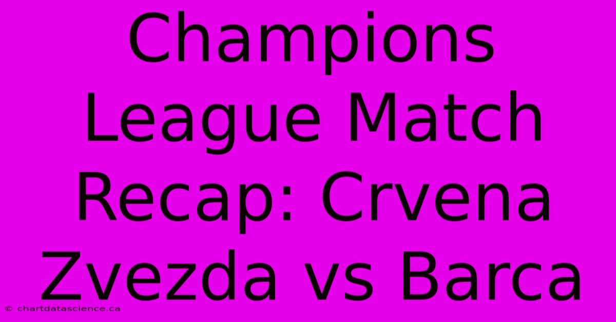 Champions League Match Recap: Crvena Zvezda Vs Barca