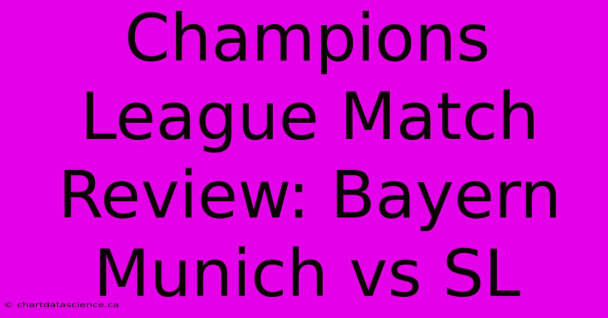 Champions League Match Review: Bayern Munich Vs SL