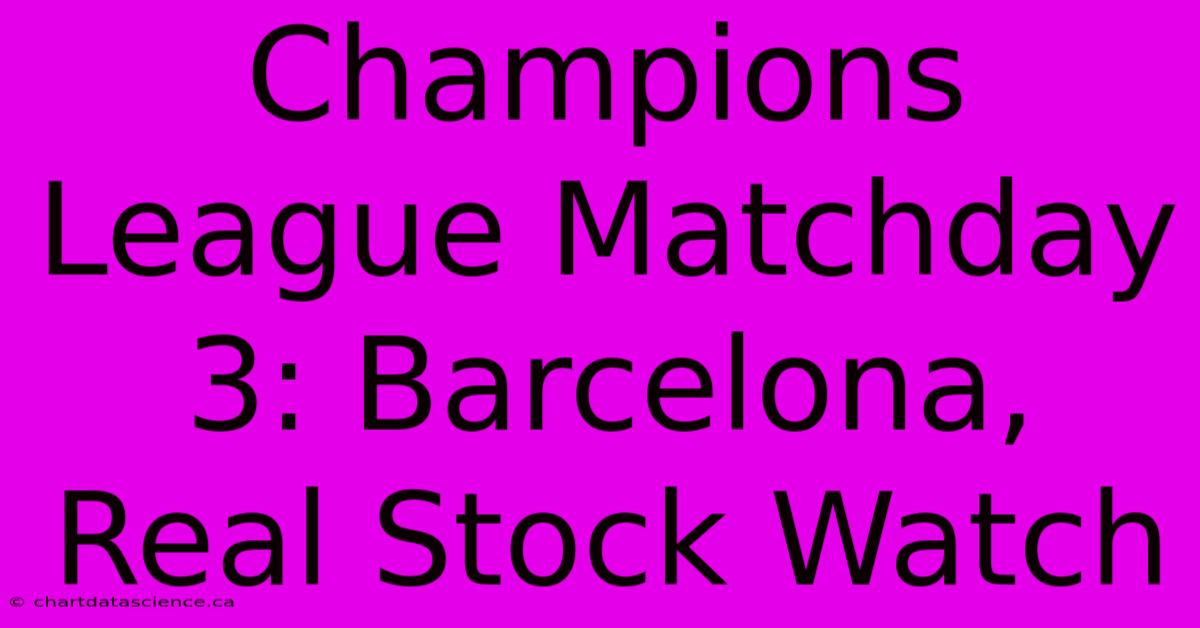 Champions League Matchday 3: Barcelona, Real Stock Watch