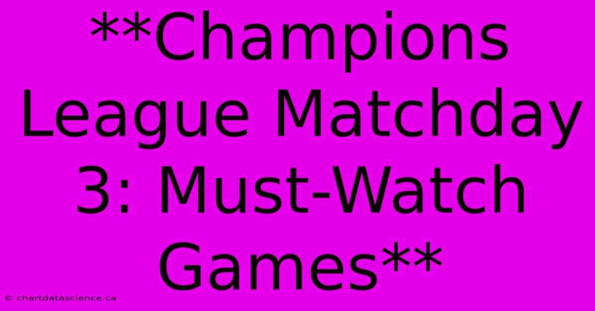 **Champions League Matchday 3: Must-Watch Games**