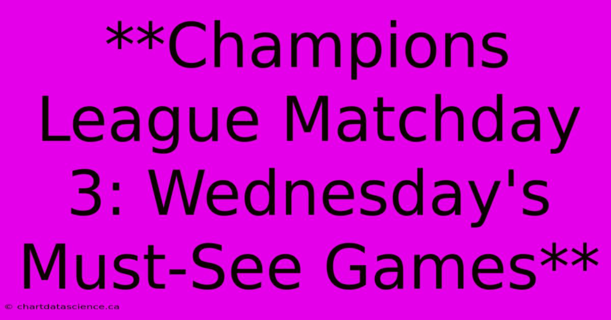 **Champions League Matchday 3: Wednesday's Must-See Games** 