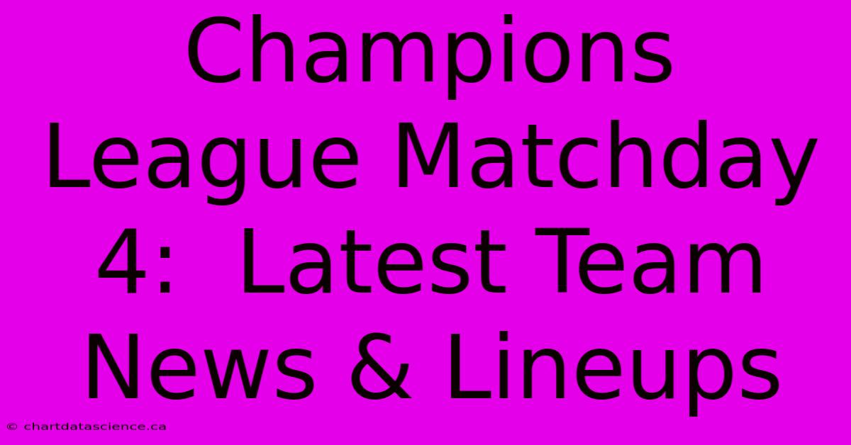 Champions League Matchday 4:  Latest Team News & Lineups