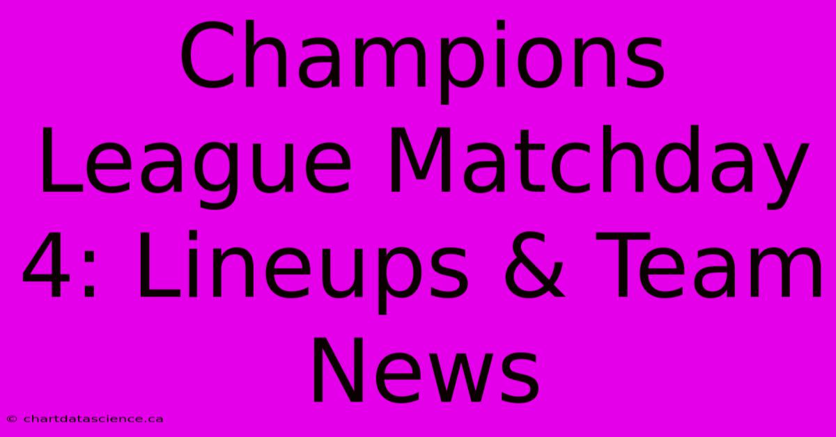 Champions League Matchday 4: Lineups & Team News