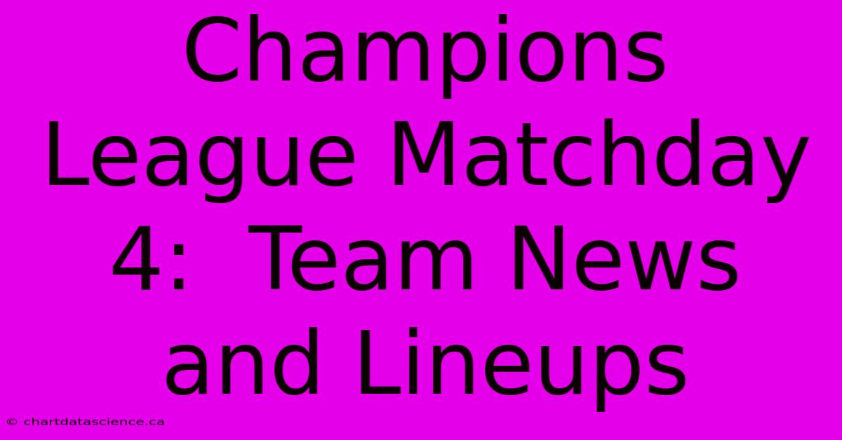 Champions League Matchday 4:  Team News And Lineups