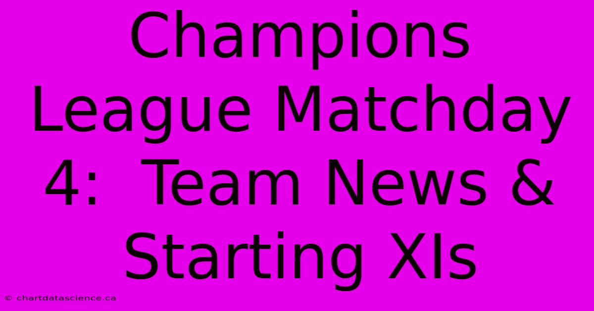 Champions League Matchday 4:  Team News & Starting XIs