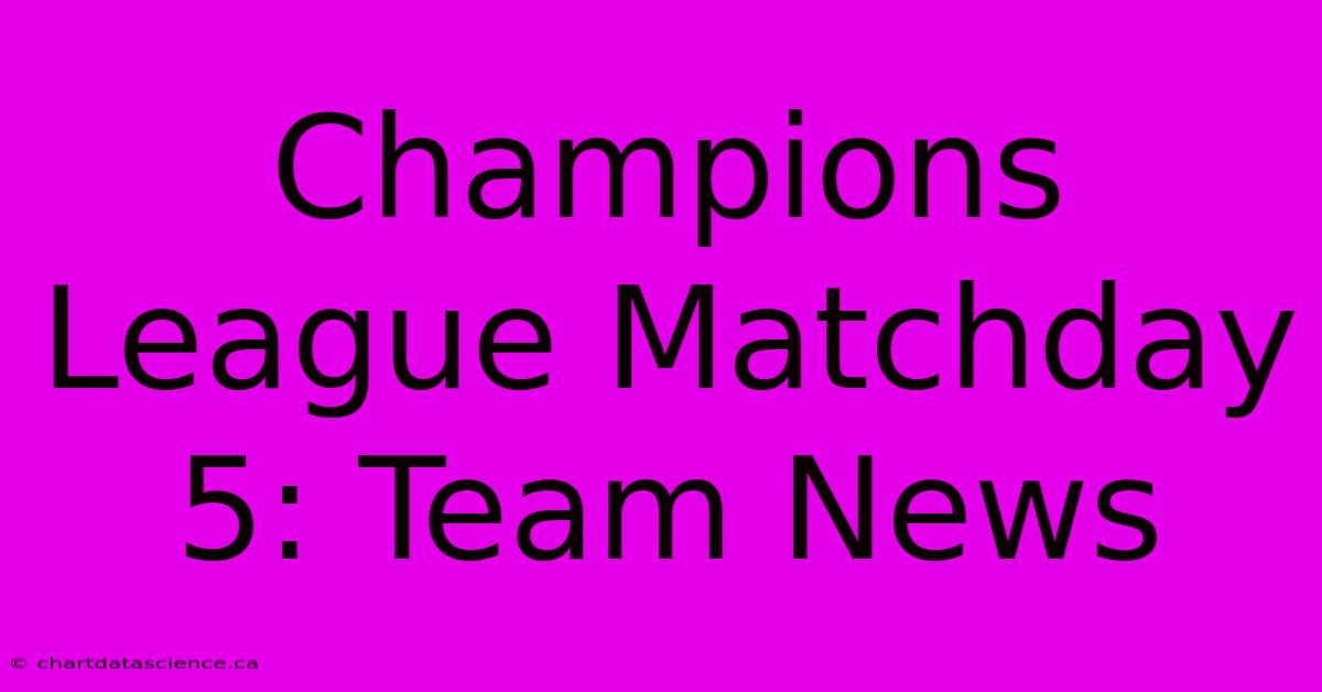 Champions League Matchday 5: Team News