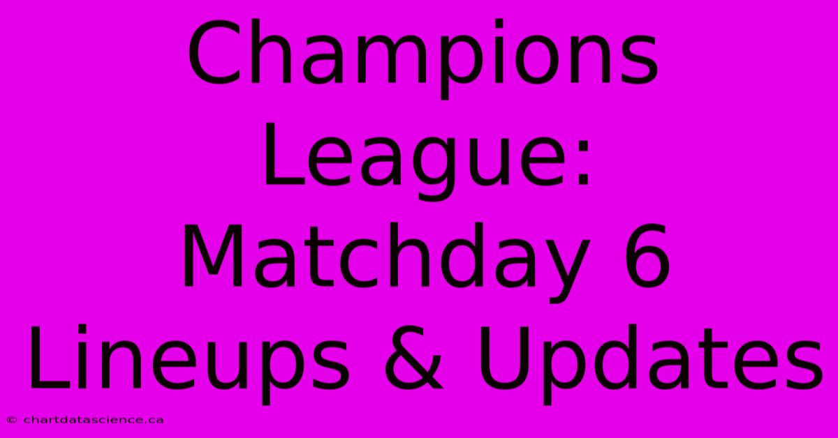 Champions League:  Matchday 6 Lineups & Updates