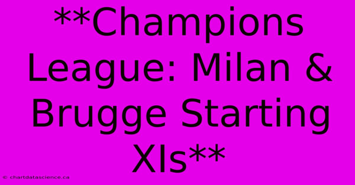 **Champions League: Milan & Brugge Starting XIs**