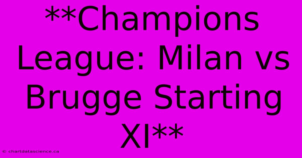 **Champions League: Milan Vs Brugge Starting XI**