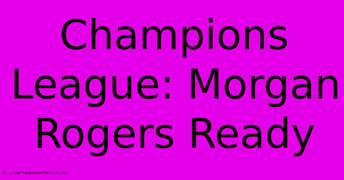 Champions League: Morgan Rogers Ready