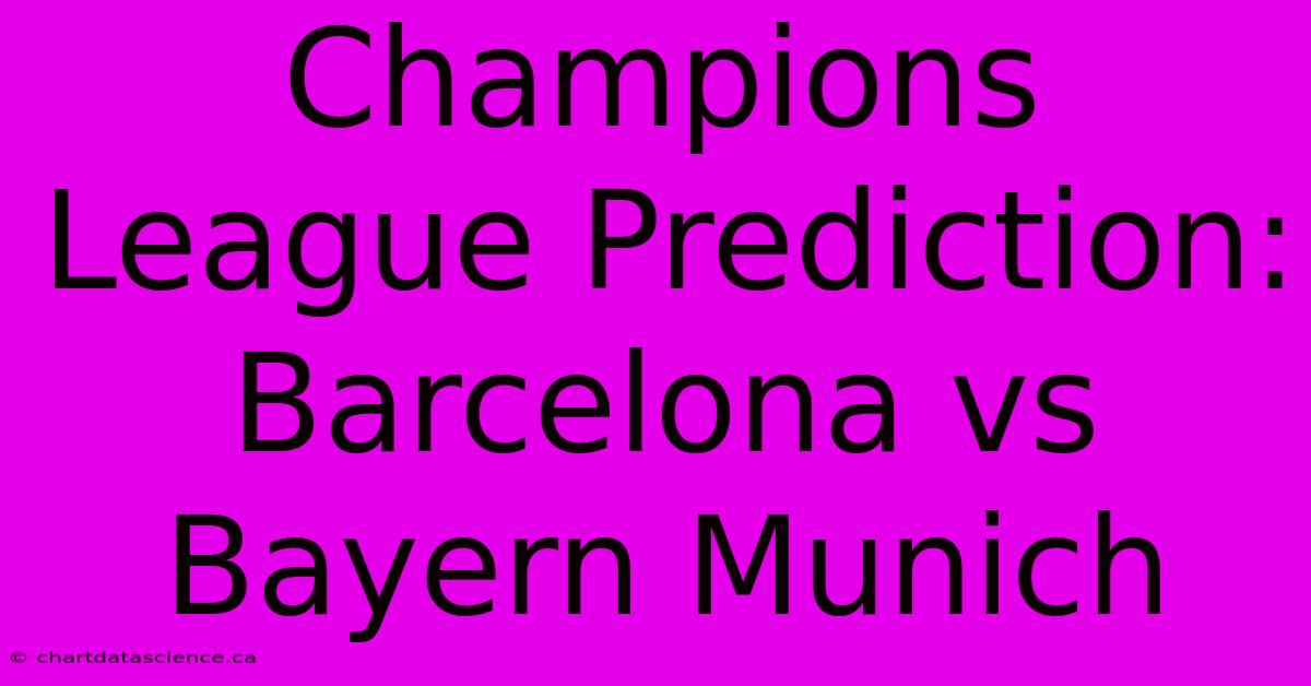 Champions League Prediction: Barcelona Vs Bayern Munich