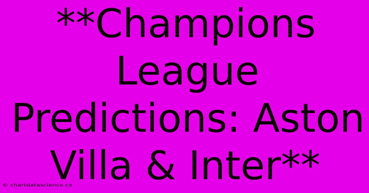 **Champions League Predictions: Aston Villa & Inter**