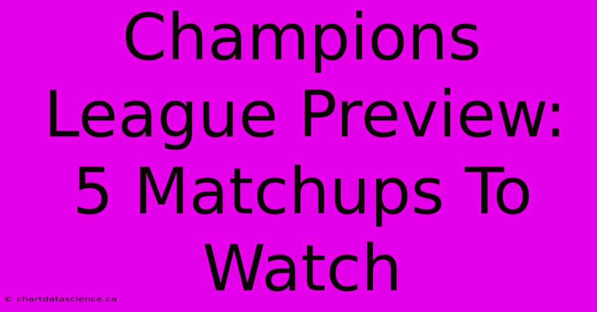 Champions League Preview: 5 Matchups To Watch