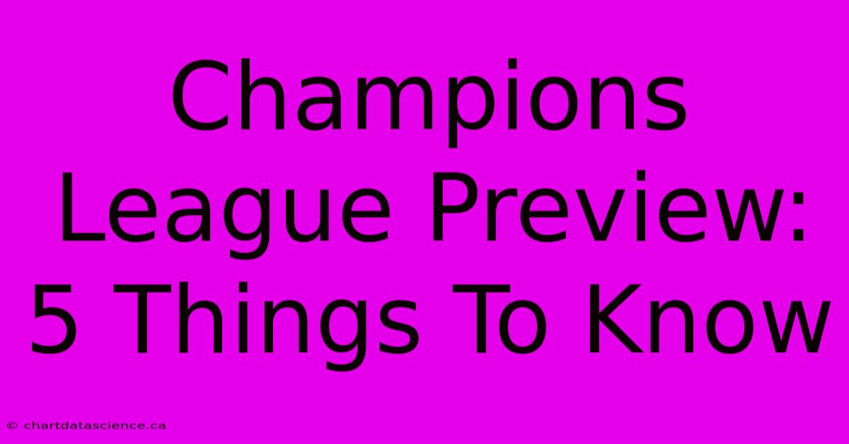 Champions League Preview: 5 Things To Know