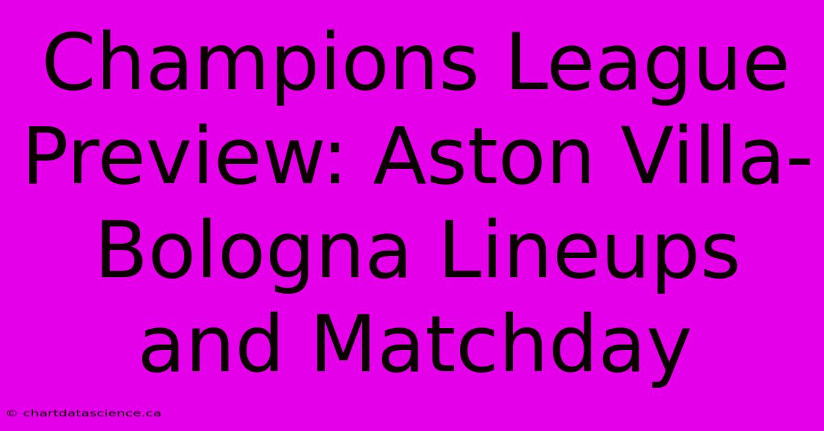 Champions League Preview: Aston Villa-Bologna Lineups And Matchday