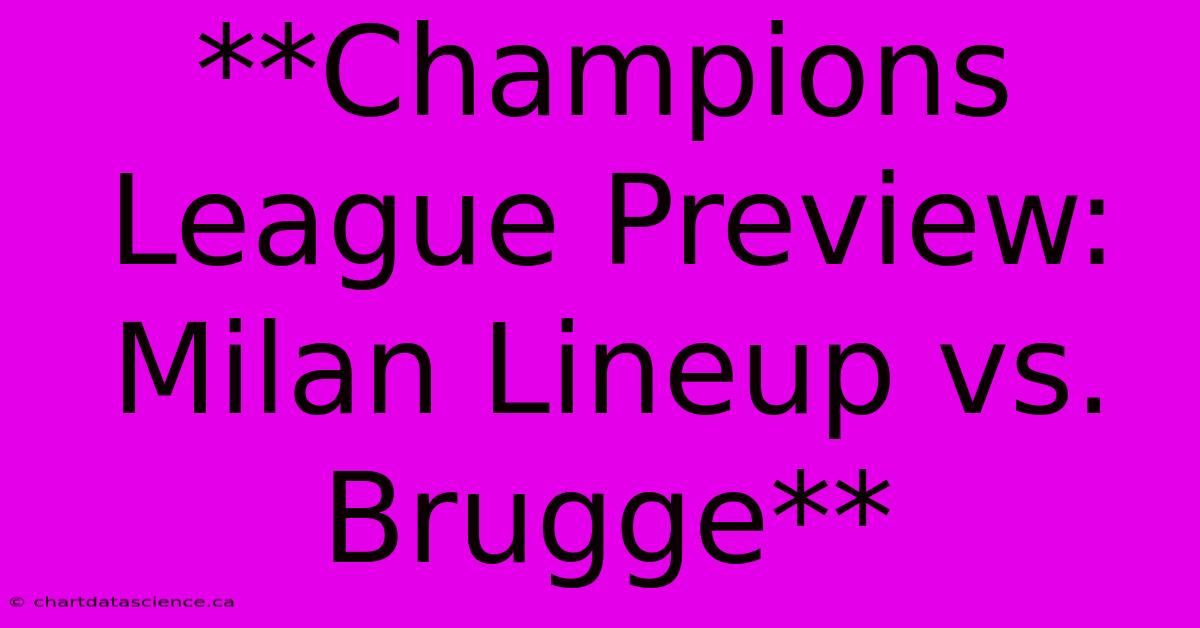 **Champions League Preview: Milan Lineup Vs. Brugge**