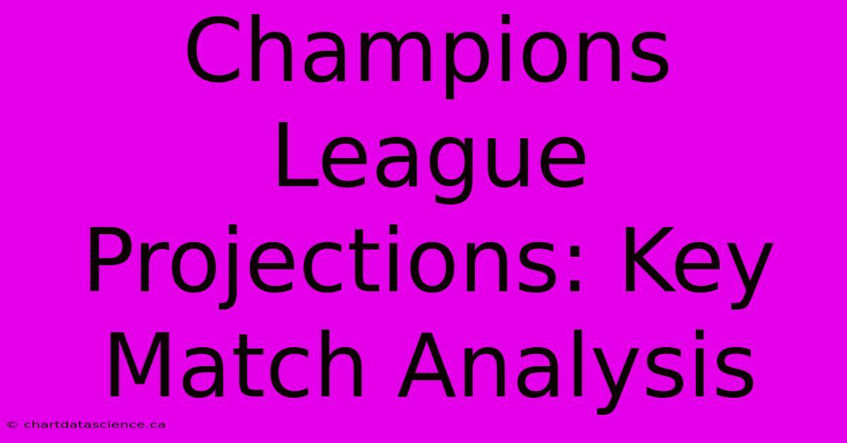 Champions League Projections: Key Match Analysis