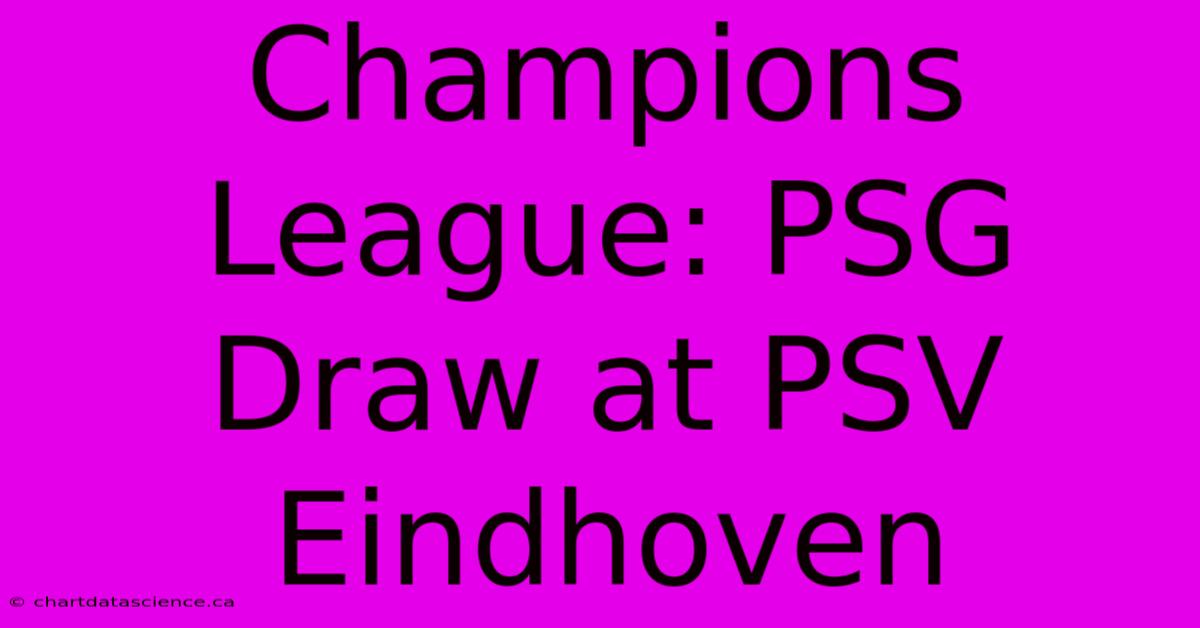 Champions League: PSG Draw At PSV Eindhoven