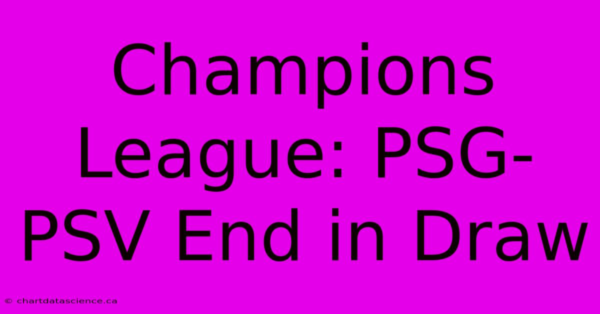 Champions League: PSG-PSV End In Draw 