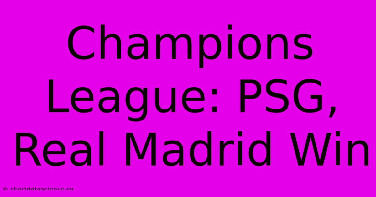 Champions League: PSG, Real Madrid Win