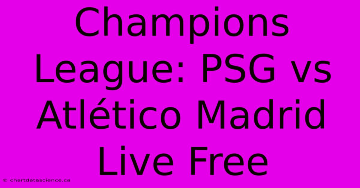 Champions League: PSG Vs Atlético Madrid Live Free