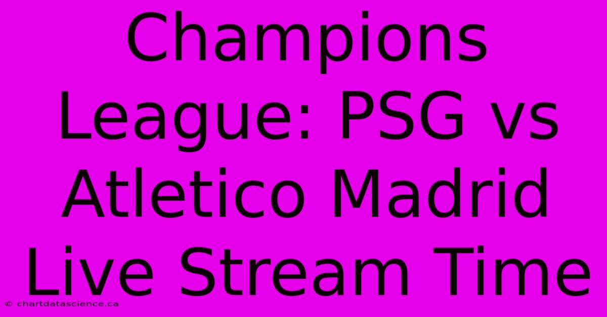 Champions League: PSG Vs Atletico Madrid Live Stream Time