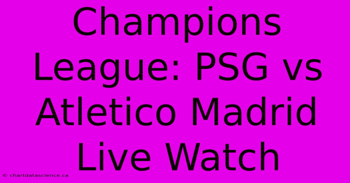 Champions League: PSG Vs Atletico Madrid Live Watch