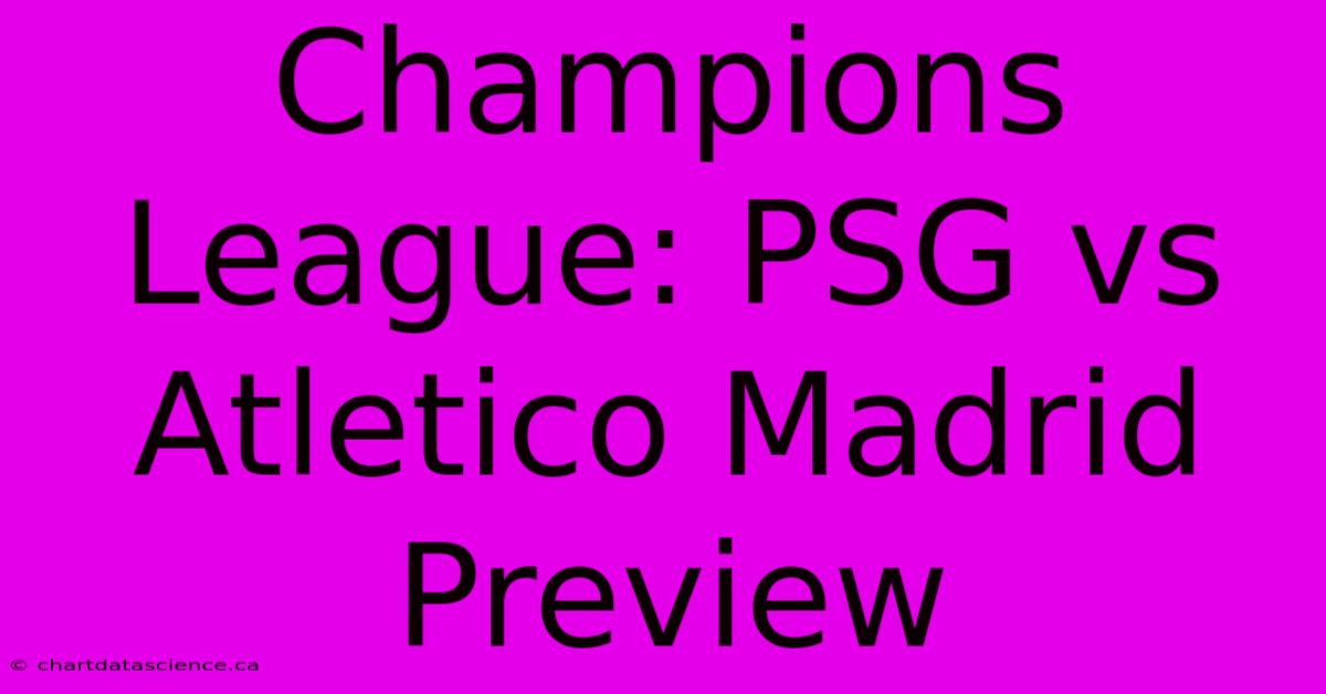 Champions League: PSG Vs Atletico Madrid Preview