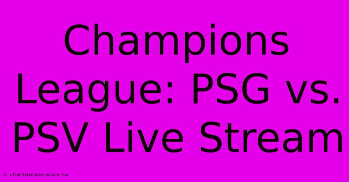 Champions League: PSG Vs. PSV Live Stream