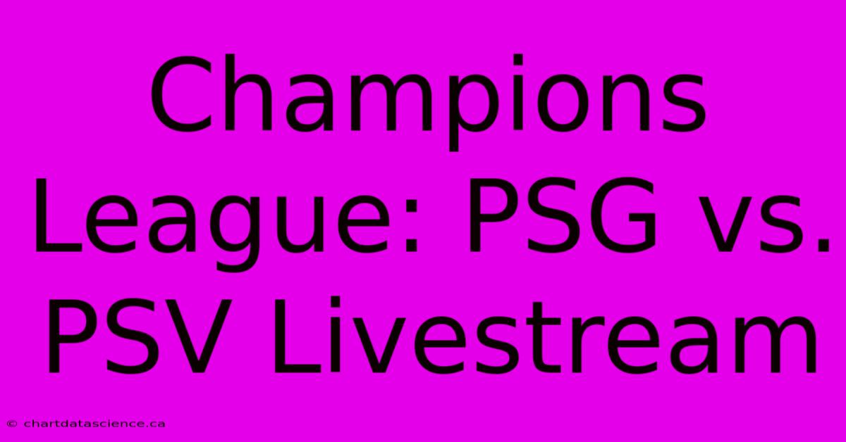 Champions League: PSG Vs. PSV Livestream