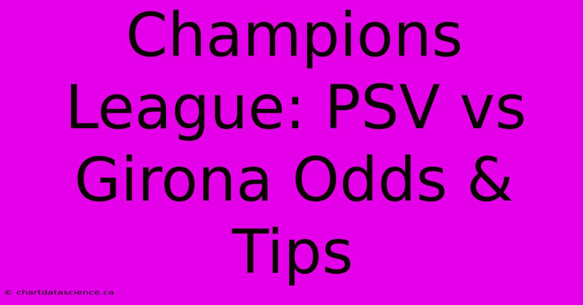 Champions League: PSV Vs Girona Odds & Tips