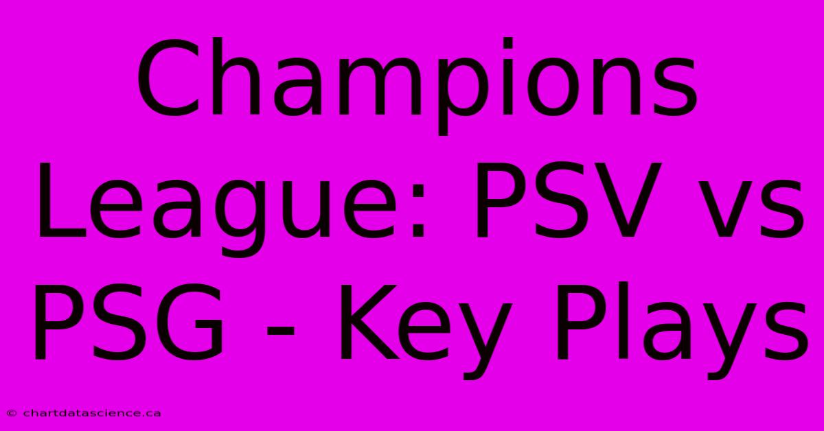 Champions League: PSV Vs PSG - Key Plays